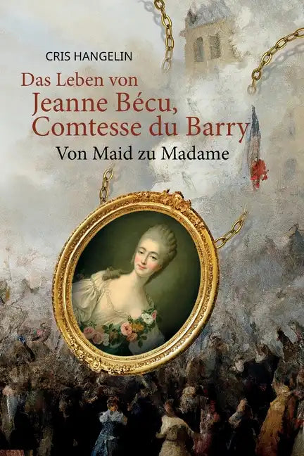 Das Leben von Jeanne Bécu, Comtesse du Barry Von Maid zu Madame: Sprachniveau B1 Deutsch-Englisch - Paperback