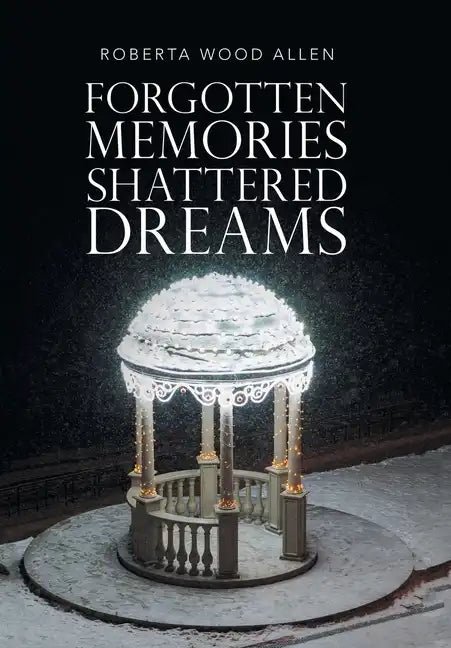 Forgotten Memories Shattered Dreams - Hardcover