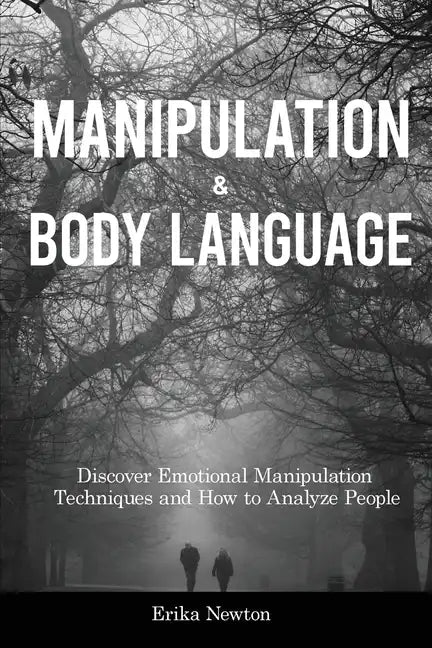 Manipulation and Body Language: Discover Emotional Manipulation Techniques and How to Analyze People - Paperback