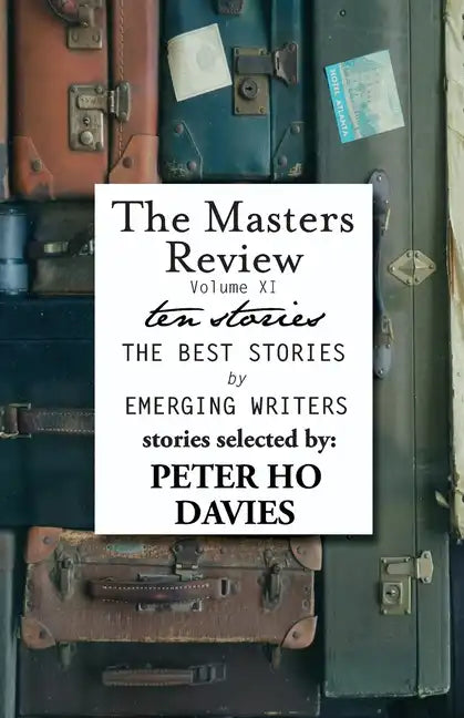 The Masters Review Volume XI: With Stories Selected by Peter Ho Davies - Paperback