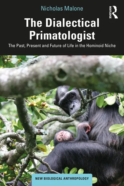 The Dialectical Primatologist: The Past, Present and Future of Life in the Hominoid Niche - Paperback