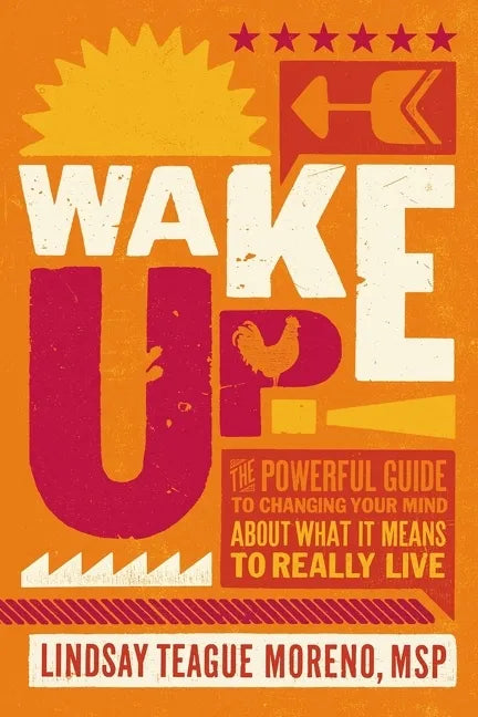Wake Up!: The Powerful Guide to Changing Your Mind about What It Means to Really Live - Hardcover