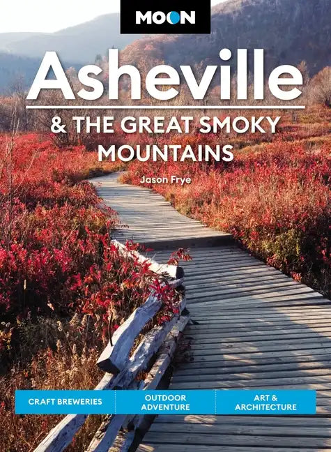 Moon Asheville & the Great Smoky Mountains: Craft Breweries, Outdoor Adventure, Art & Architecture - Paperback