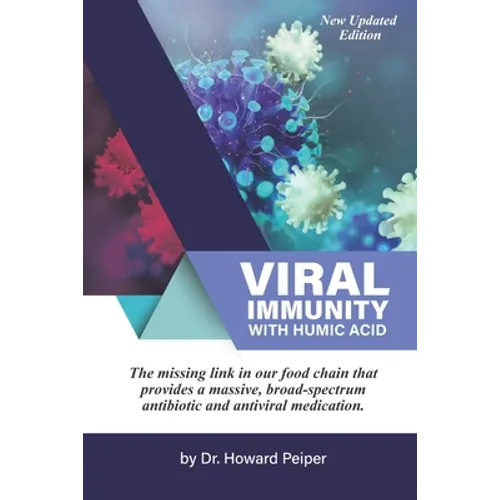 Viral Immunity with Humic Acid: The Missing Link in our Food Chain that Provides a Massive Broad Spectrum Antibiotic and Anti-Viral Medication - Paperback