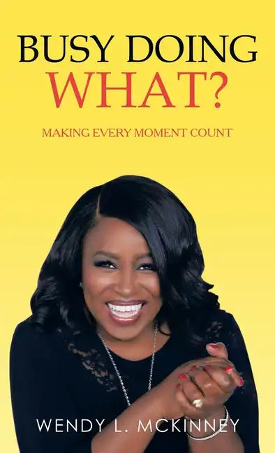 Busy Doing What?: Making Every Moment Count - Hardcover