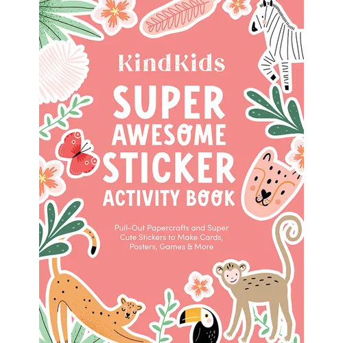Kindkids Super Awesome Sticker Activity Book: Pull-Out Papercrafts and Super Cute Stickers to Make Cards, Posters, Games & More - Paperback