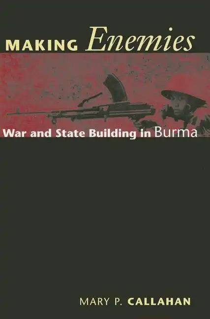 Making Enemies: War and State Building in Burma - Paperback