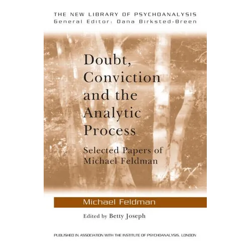 Doubt, Conviction and the Analytic Process: Selected Papers of Michael Feldman - Paperback