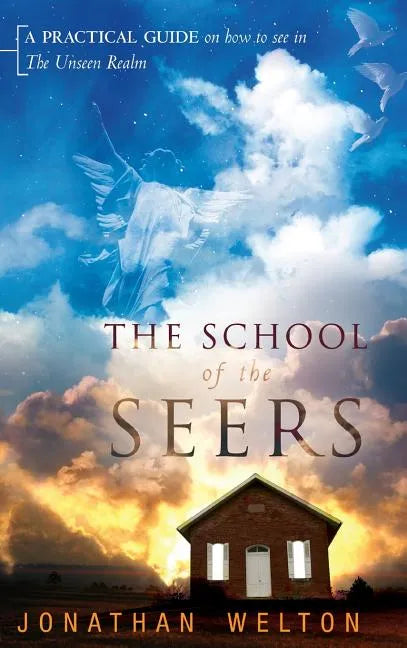 The School of the Seers: A Practical Guide on How to See in the Unseen Realm - Hardcover
