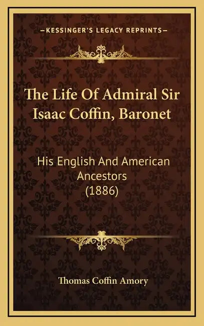 The Life Of Admiral Sir Isaac Coffin, Baronet: His English And American Ancestors (1886) - Hardcover