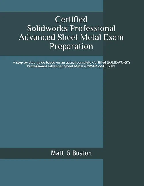 Certified Solidworks Professional Advanced Sheet Metal Exam Preparation: Cswpa-SM - Paperback