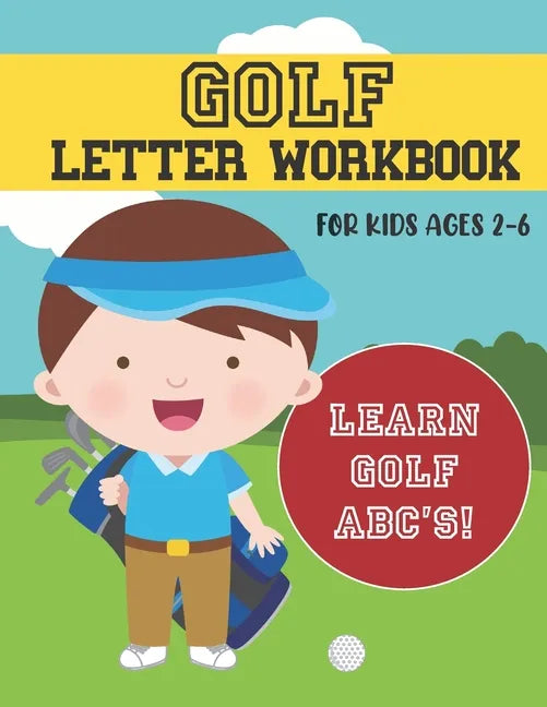 Golf Letter Workbook: For Kids Ages 2-6 - Learn Golf ABC's - Paperback