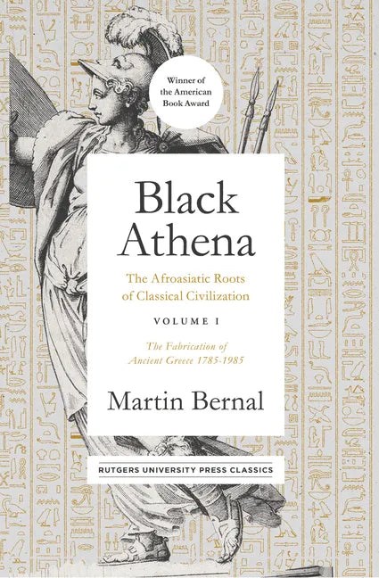 Black Athena: The Afroasiatic Roots of Classical Civilization Volume I: The Fabrication of Ancient Greece 1785-1985 Volume 1 - Paperback