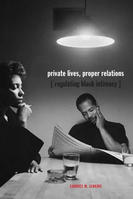 Private Lives, Proper Relations: Regulating Black Intimacy - Paperback