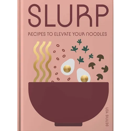 Slurp: Recipes to Elevate Your Noodles - Hardcover
