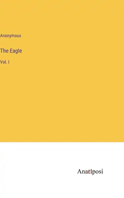 The Eagle: Vol. I - Hardcover