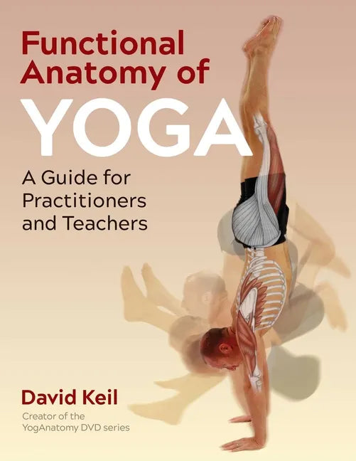 Functional Anatomy of Yoga: A Guide for Practitioners and Teachers - Paperback