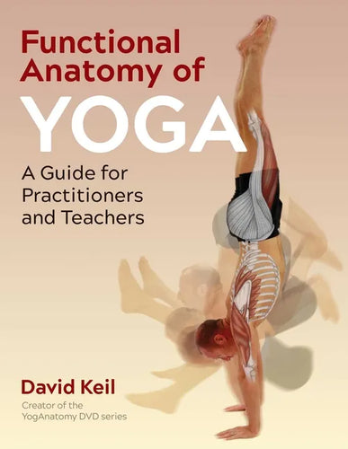 Functional Anatomy of Yoga: A Guide for Practitioners and Teachers - Paperback