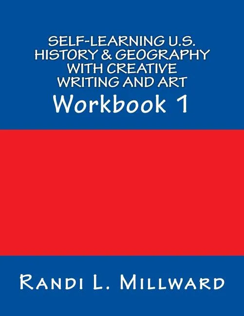 Self-Learning U.S. History & Geography with Creative Writing and Art: Workbook 1 - Paperback