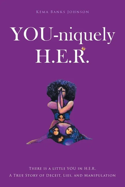 YOU-niquely H.E.R.: There is a little YOU in H.E.R. A True Story of Deceit, lies, and manipulation - Paperback
