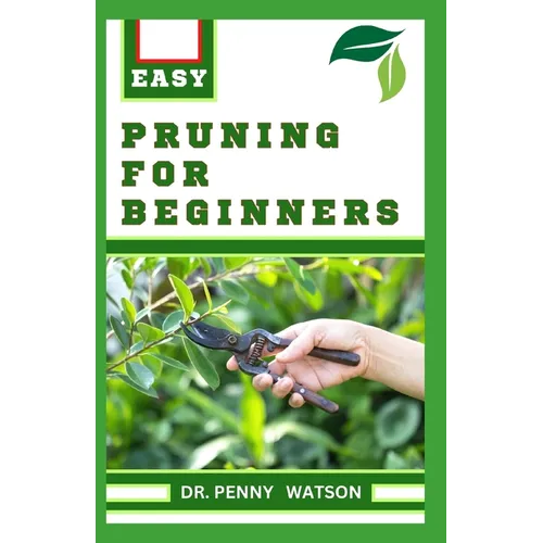 Pruning for Beginners: Learn How to Prune Trees and Take Care of Your Plants - Paperback