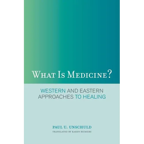 What Is Medicine?: Western and Eastern Approaches to Healing - Paperback