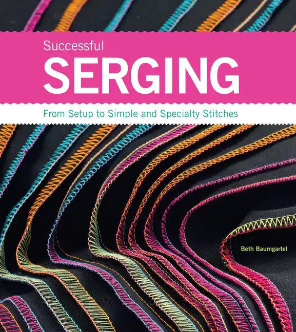 Successful Serging: From Setup to Simple and Specialty Stitches - Spiral