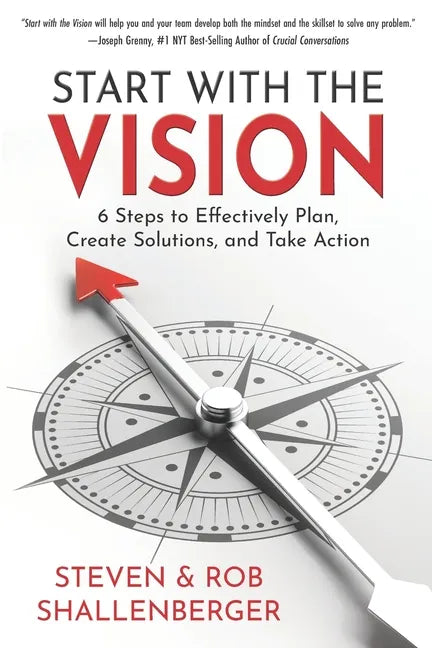 Start with the Vision: Six Steps to Effectively Plan, Create Solutions, and Take Action - Paperback