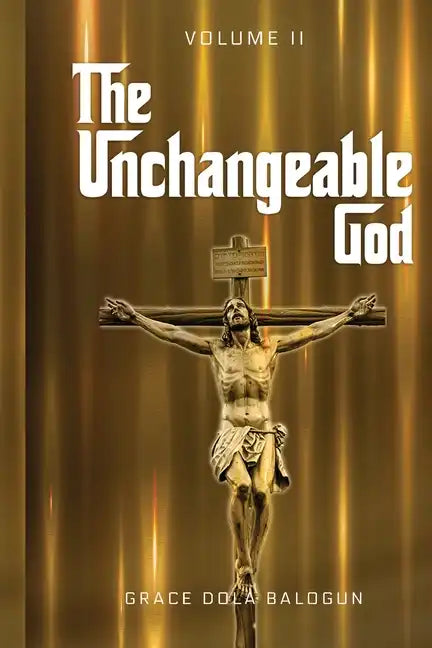 The Unchangeable God Volume II - Paperback