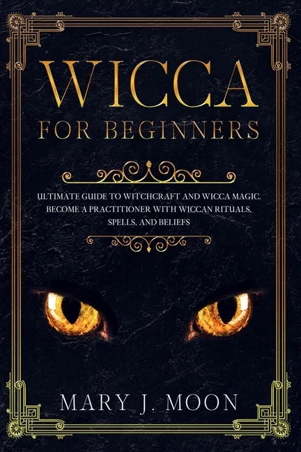 Wicca: Beginners Guide to Discover Wicca Magic. Tools, Rituals, and Spells to Practice Witchcraft - Paperback