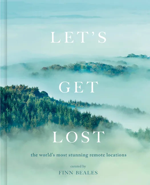 Let's Get Lost: The World's Most Stunning Remote Locations - Hardcover