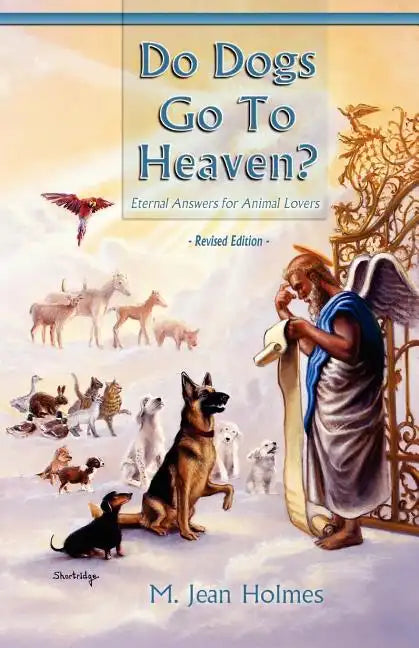 Do Dogs Go to Heaven? Revised Edition: Eternal Answers for Animal Lovers - Paperback
