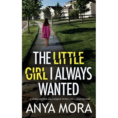 The Little Girl I Always Wanted: A totally addictive psychological thriller with a shocking twist - Paperback