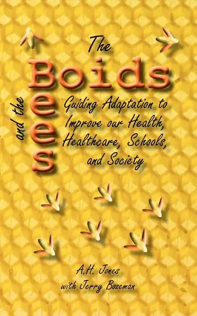The Boids and the Bees: Guiding Adaptation to Improve Our Health, Healthcare, Schools, and Society - Paperback