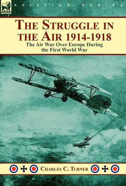 The Struggle in the Air 1914-1918: The Air War Over Europe During the First World War - Hardcover