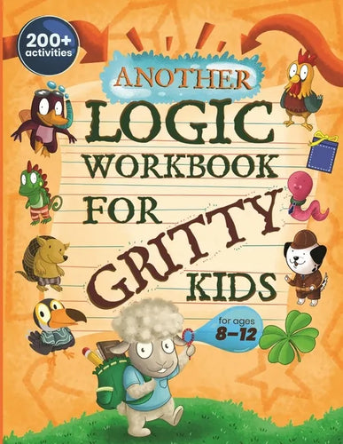 Another Logic Workbook for Gritty Kids: Spatial Reasoning, Math Puzzles, Word Games, Logic Problems, Focus Activities, Two-Player Games. (Develop Prob - Paperback