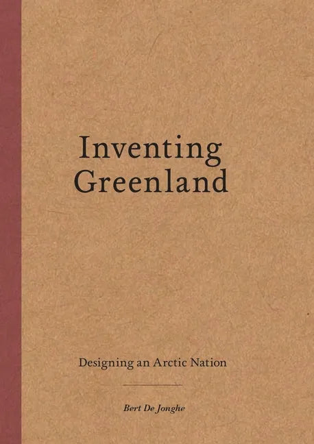 Inventing Greenland: Designing an Arctic Nation - Paperback