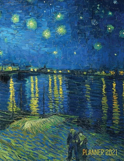 Van Gogh Art Planner 2021: Starry Night Over the Rhone Organizer Calendar Year January - December 2021 (12 Months) Large Artistic Monthly Weekly - Paperback