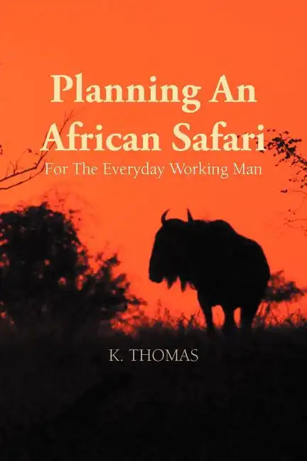Planning an African Safari: For the Everyday Working Man - Paperback