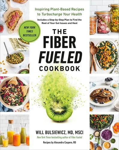 The Fiber Fueled Cookbook: Inspiring Plant-Based Recipes to Turbocharge Your Health - Paperback