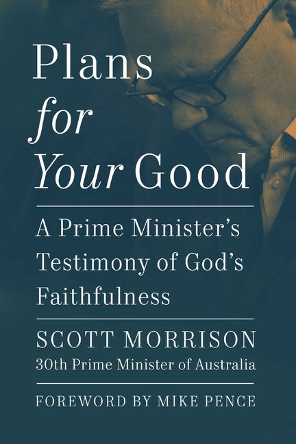 Plans for Your Good: A Prime Minister's Testimony of God's Faithfulness - Hardcover