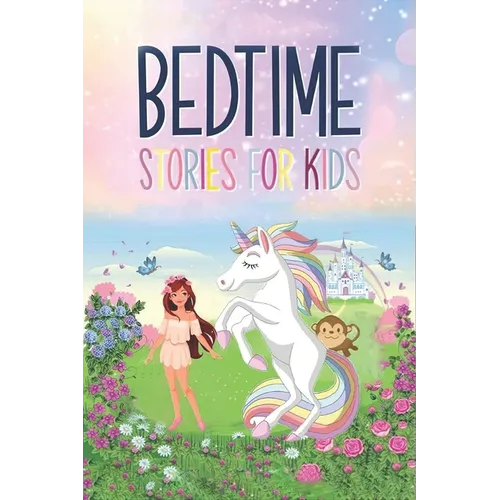 Bedtime Stories for Kids: Unicorns and Their Magic Friends to Make Your child Relax and Sleep All Night Long Avoiding Night Awakenings - Paperback