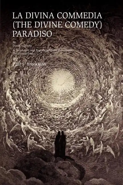 La Divina Commedia (the Divine Comedy): PARADISO: LA DIVINA COMMEDIA (THE DIVINE COMEDY): PARADISO A Translation into English in Iambic Pentameter, Te - Paperback