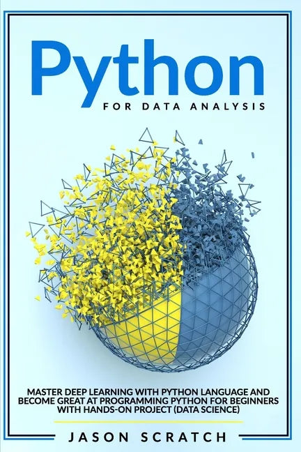 Python for Data Analysis: Master Deep Learning with Python Language and Become Great at Programming for Beginners with Hands-on Project (Data Science) - Paperback