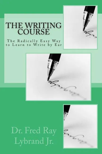 The Writing Course Book: The Radically Easy Way to Learn to Write by Ear - Paperback