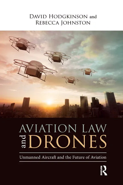 Aviation Law and Drones: Unmanned Aircraft and the Future of Aviation - Paperback