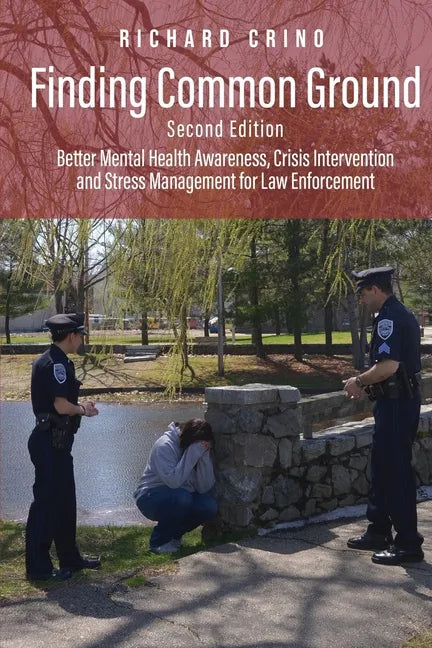 Finding Common Ground: Better Mental Health Awareness, Crisis Intervention and Stress Management for Law Enforcement - Paperback