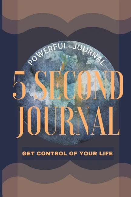 5 Second Journal Get Control of your life Powerful Journal: Daily diary with prompts Mindfulness And Feelings Daily Log Book Optimal Format 6 x 9 - Paperback