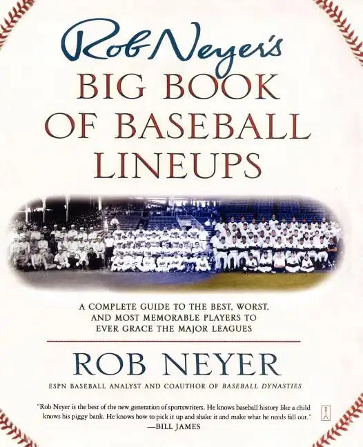 Rob Neyer's Big Book of Baseball Lineups: A Complete Guide to the Best, Worst, and Most Memorable Players to Ever Grace the Major Leagues - Paperback