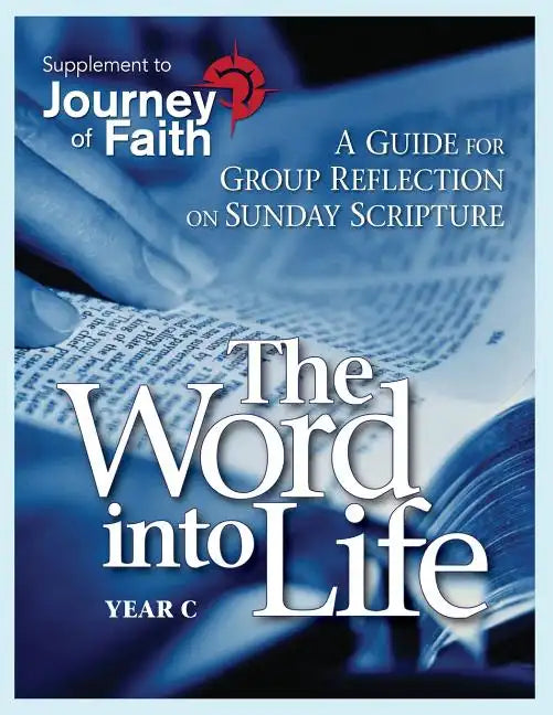 The Word Into Life, Year C: A Guide for Group Reflection on Sunday Scripture - Paperback